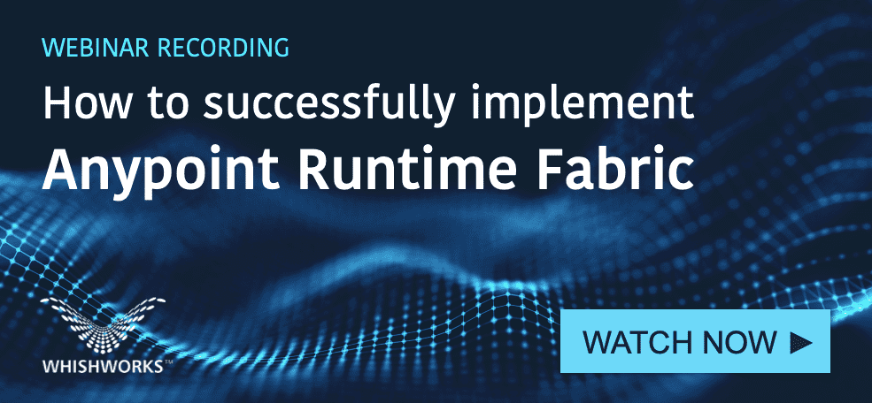 WHISHWORKS - Anypoint Runtime Fabric webinar recording