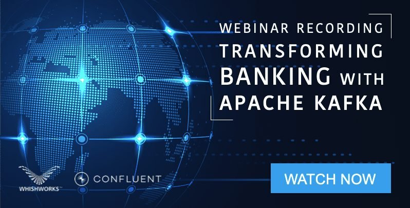 WHISHWORKS-Confluent Banking Transformation - recording