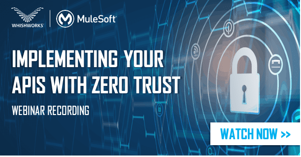 WHISHWORKS-MuleSoft zero trust webinar - recording